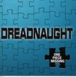 Dreadnaught : One Piece Missing